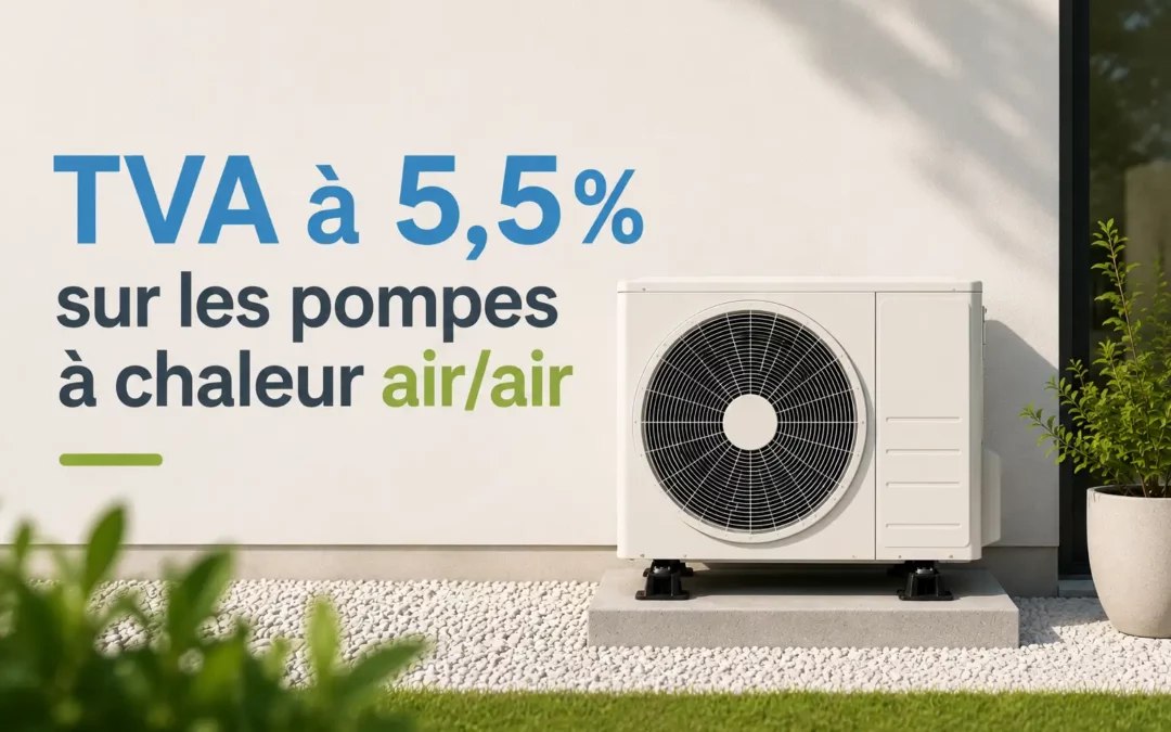 TVA à 5,5 % sur les pompes à chaleur air/air : conditions, critères et fonctionnement en 2026